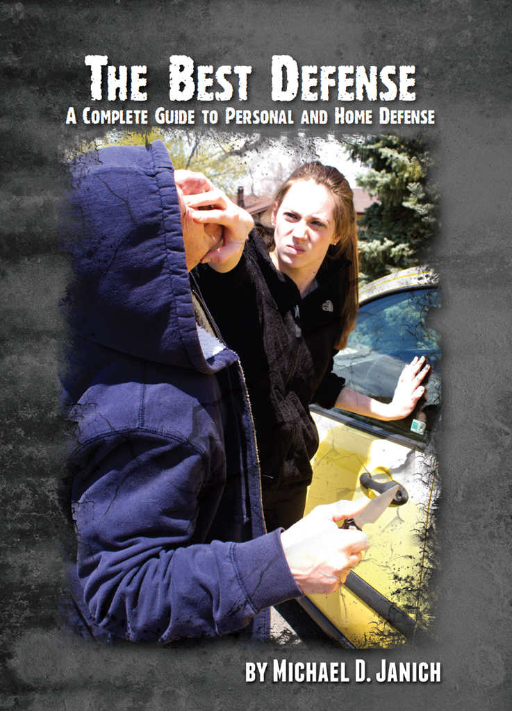 The Best Defense A Complete Guide To Personal And Home Defense Michael Janich