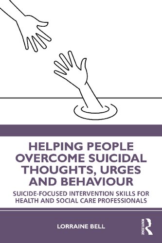 Helping People Overcome Suicidal Thoughts Urges And Behaviour Suicidefocused Intervention Skills For Health And Social Care Professionals Lorraine Bell
