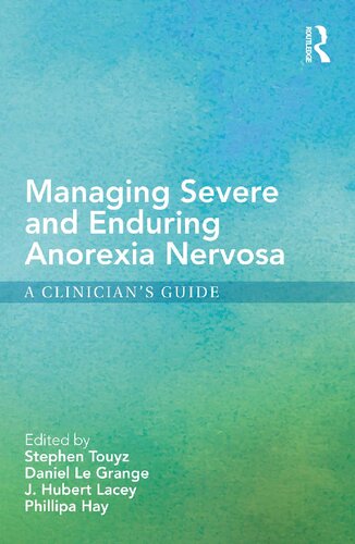 Managing Severe And Enduring Anorexia Nervosa A Clinicians Guide Stephen Touyz Daniel Le Grange J Hubert Lacey Phillipa Hay