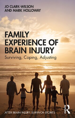 Family Experience Of Brain Injury Surviving Coping Adjusting Jo Clarkwilson Mark Holloway