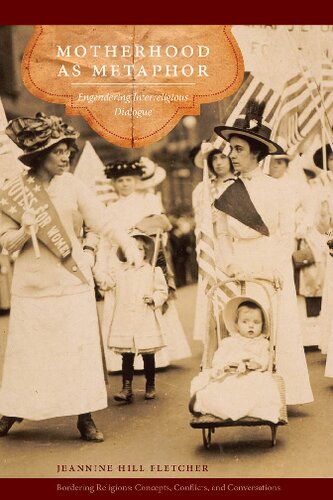 Motherhood As Metaphor Engendering Interreligious Dialogue Jeannine Hill Fletcher