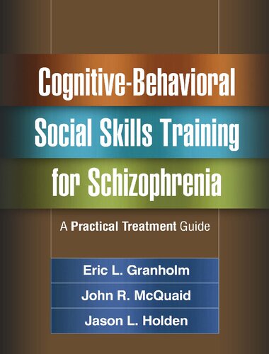 Cognitivebehavioral Social Skills Training For Schizophrenia A Practical Treatment Guide Eric L Granholm John R Mcquaid Jason L Holden Kim T Mueser Alan S Bellack