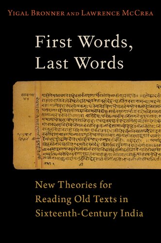 First Words Last Words New Theories For Reading Old Texts In Sixteenthcentury India Yigal Bronner Lawrence Mccrea