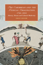 The Caribbean And The Medical Imagination 17641834 Slavery Disease And Colonial Modernity Emily Senior