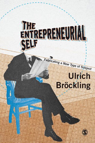 The Entrepreneurial Self Fabricating A New Type Of Subject Ulrich Brckling