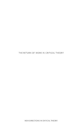 The Return Of Work In Critical Theory Self Society Politics New Directions In Critical Theory 55 Christophe Dejours Jeanphilippe Deranty Emmanuel Renault Nicholas H Smith