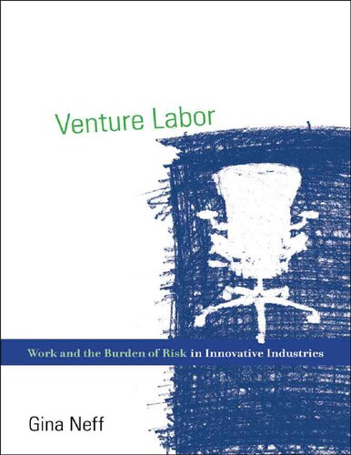 Venture Labor Work And The Burden Of Risk In Innovative Industries Acting With Technology Gina Neff