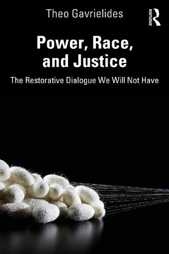 Power Race And Justice The Restorative Dialogue We Will Not Have 1st Edition Theo Gavrielides