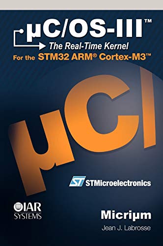 Ucosiii The Realtime Kernel Or A High Performance Scalable Romable Preemptive Multitasking Kernel For Microprocessors Microcontrollers Dsps Board Not Included Jean J Labrosse