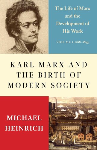 Karl Marx And The Birth Of Modern Society The Life Of Marx And The Development Of His Work Volume I 18181841 1st Edition Michael Heinrich