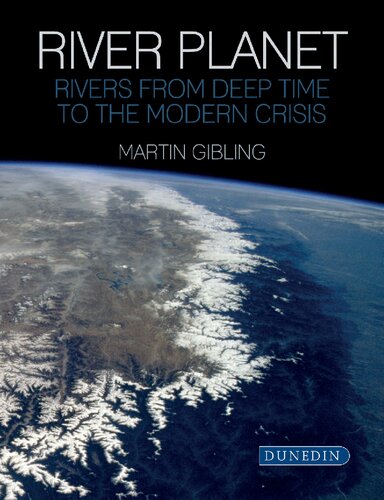 River Planet Rivers From Deep Time To The Modern Crisis Gibling