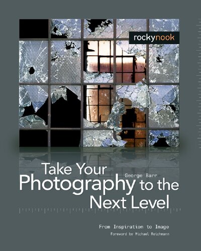 Take Your Photography To The Next Level From Inspiration To Image George Barr