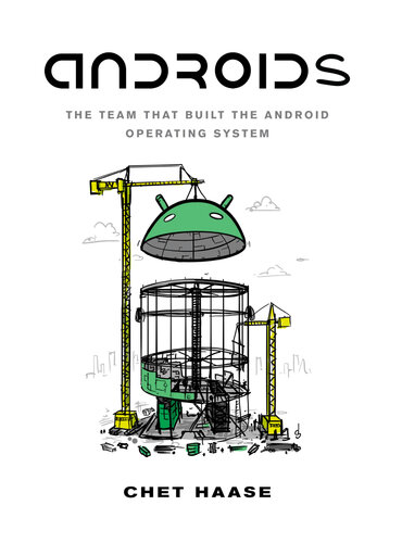 Androids The Team That Built The Android Operating System Chet Haase