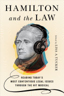 Hamiltonand The Law Reading Todays Most Contentious Legal Issues Through The Hit Musical Lisa A Tucker