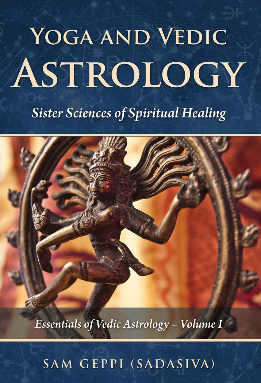Yoga And Vedic Astrology Sister Sciences Of Spiritual Healing Essentials Of Vedic Astrology Book 1 Sam Geppi