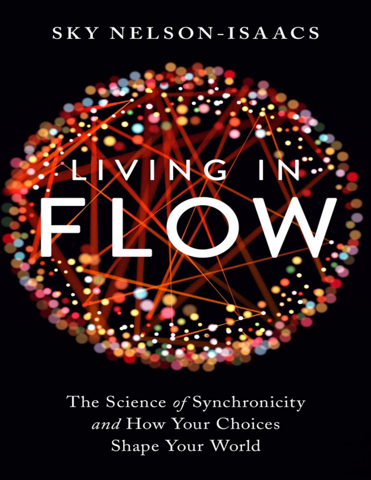 Living In Flow The Science Of Synchronicity And How Your Choices Shape Your World Pdfdrivecom Sky Nelsonisaacs