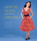 Gertie Sews Jiffy Dresses A Modern Guide To Stitchandwear Vintage Patterns You Can Make In An Afternoon Illustrated Gretchen Hirsch
