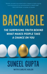Backable The Surprising Truth Behind What Makes People Take A Chance On You Suneel Gupta