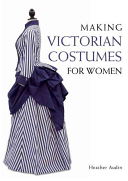 Making Victorian Costumes For Women Heather Audin