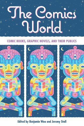 The Comics World Comic Books Graphic Novels And Their Publics Benjamin Woo Editor