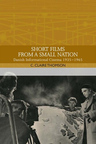 Short Films From A Small Nation Danish Informational Cinema 19351965 C Claire Thomson
