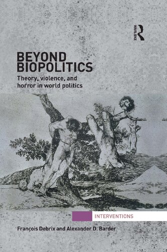 Beyond Biopolitics Theory Violence And Horror In World Politics Franois Debrix