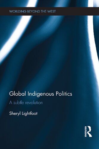 Global Indigenous Politics A Subtle Revolution Sheryl Lightfoot