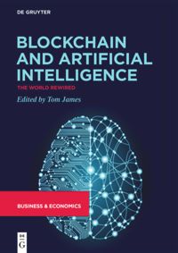 Blockchain And Artificial Intelligence The World Rewired 1st Edition Tom James