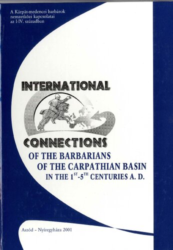 International Connections Of The Barbarians Of The Carpathian Basin In The 1st5th Centuries Ad Proceedings Of The International Conference Held In 1999 In Aszd And Nyregyhza Eszter Istvnovits