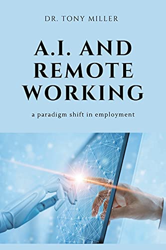 Ai And Remote Working A Paradigm Shift In Employment 2nd Edition Tony Miler