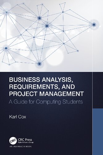 Business Analysis Requirements And Project Management A Guide For Computing Students Karl Cox