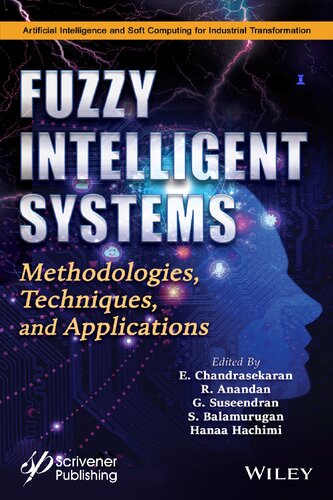 Fuzzy Intelligent Systems Methodologies Techniques And Applications Artificial Intelligence And Soft Computing For Industrial Transformation 1st Edition R Anandan E Chandrasekaran G Suseendran S Balamurugan Hanaa Hachimi