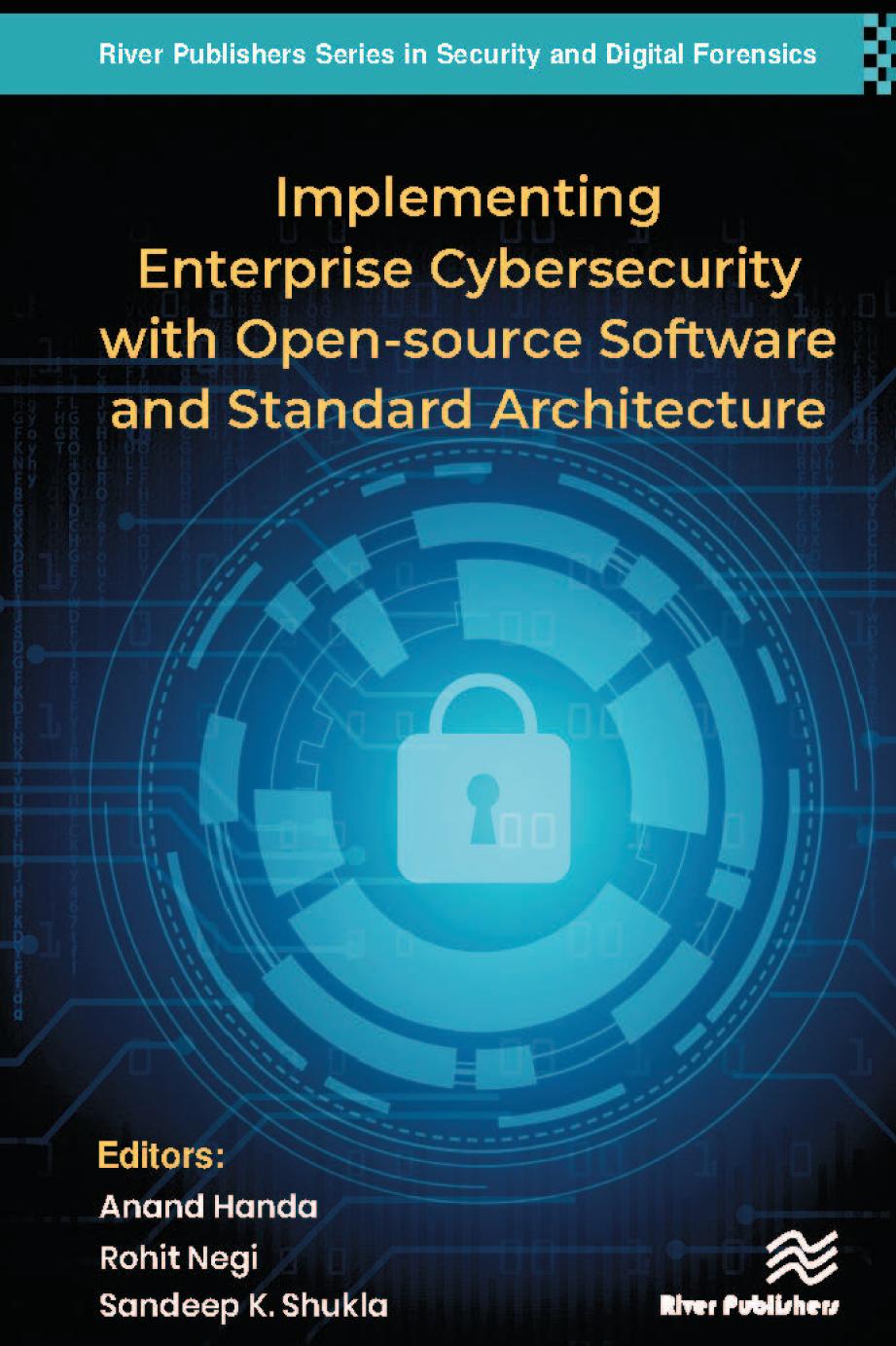 Implementing Enterprise Cybersecurity With Opensource Software And Standard Architecture River Publishers Series In Security And Digital Forensics Anand Handa Editor