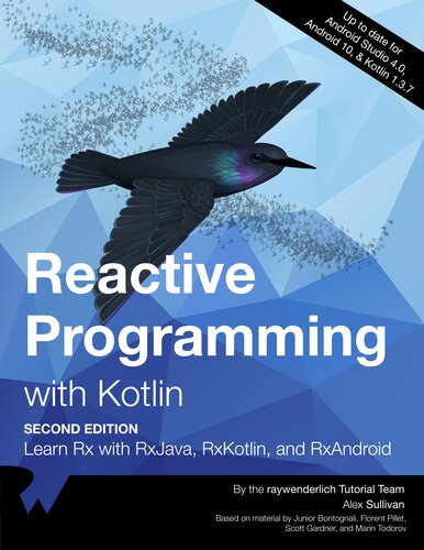 Reactive Programming With Kotlin Learn Rx With Rxjava Rxkotlin And Rxandroid 2nd Edition 2nd Edition Raywenderlich Tutorial Team Alex Sullivan