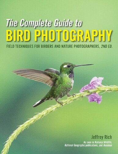 The Complete Guide To Bird Photography Field Techniques For Birders And Nature Photographers Jeffrey Rich