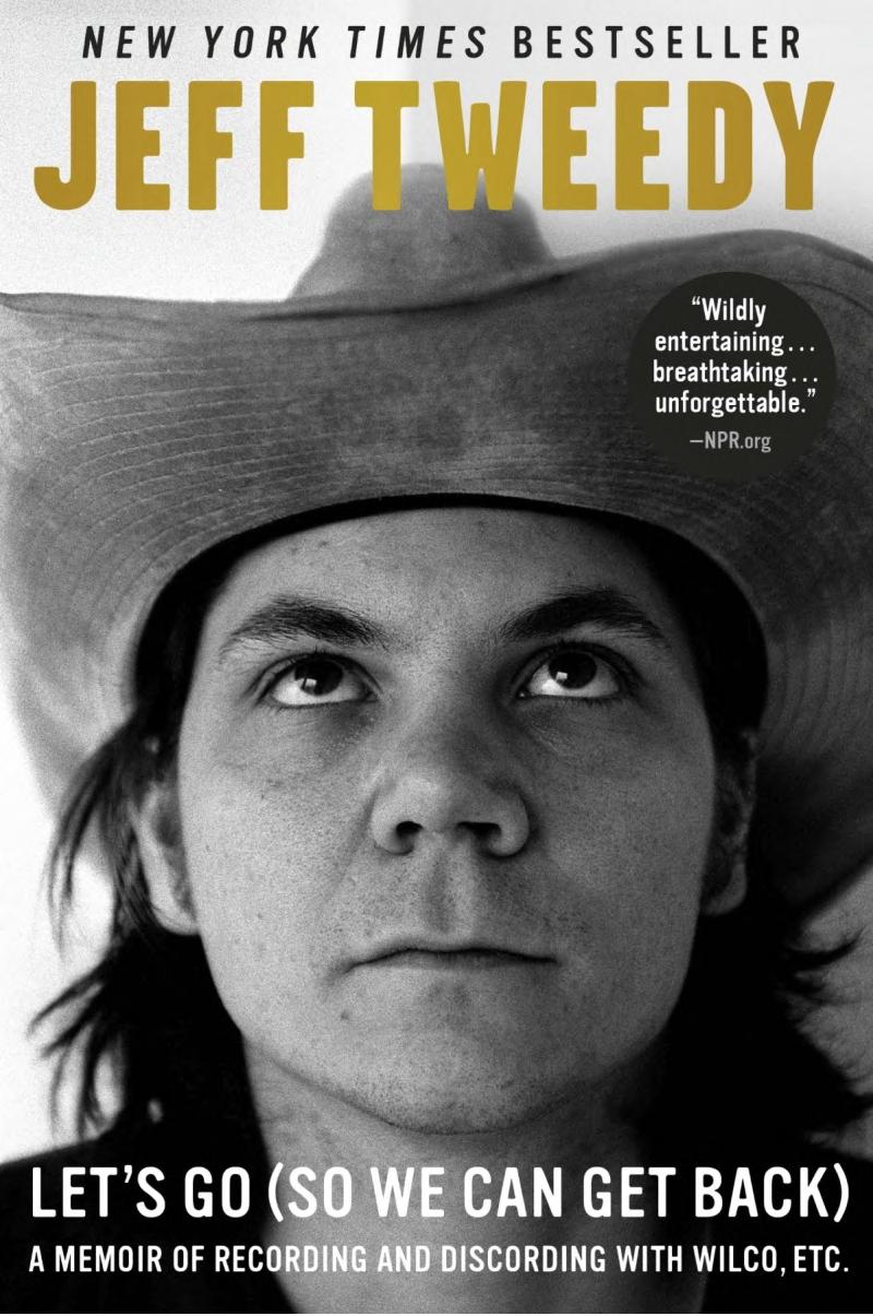 Lets Go So We Can Get Back A Memoir Of Recording And Discording With Wilco Etc Jeff Tweedy