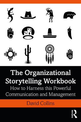 The Organizational Storytelling Workbook How To Harness This Powerful Communication And Management Tool 1st Edition David Collins