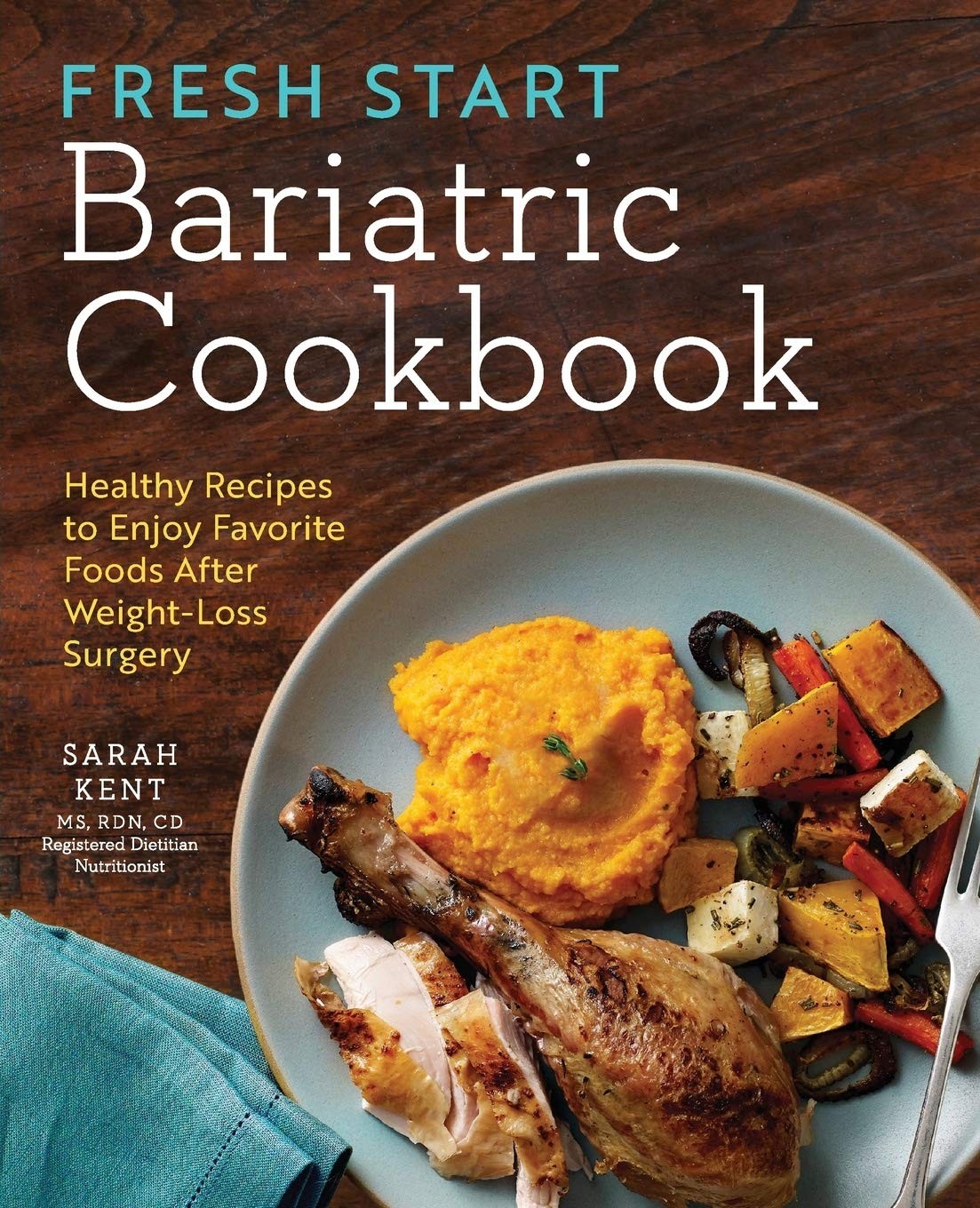 Fresh Start Bariatric Cookbook 1st Edition Sarah Kent