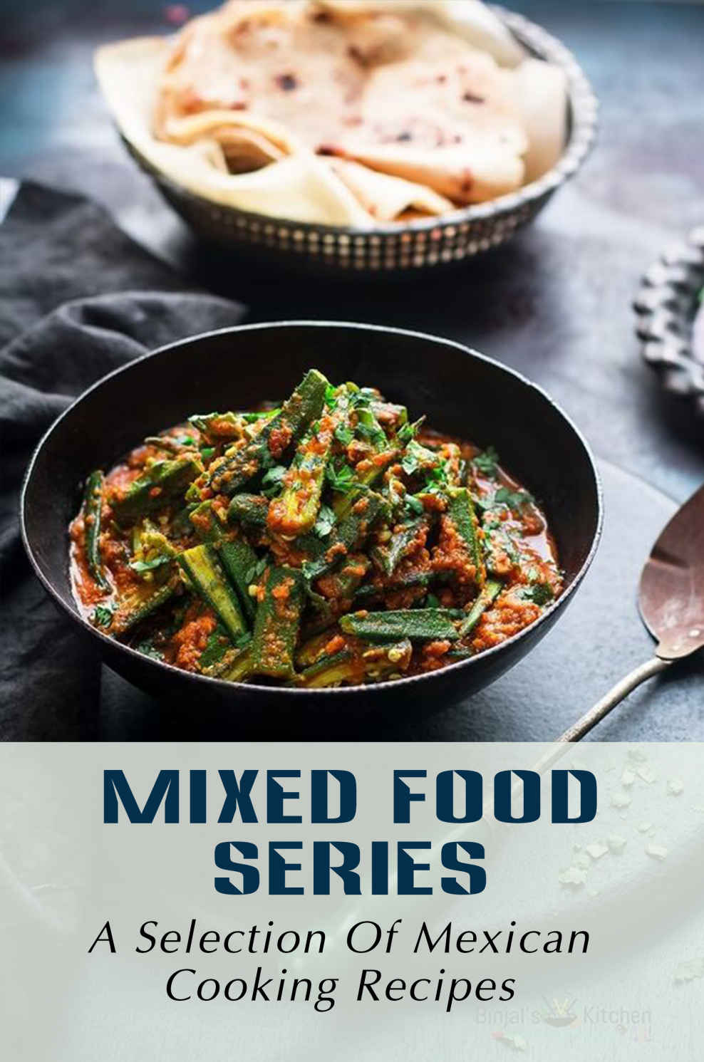 Mixed Food Series A Selection Of Mexican Cooking Recipes Tasty Food Guide Elvis Sobanski