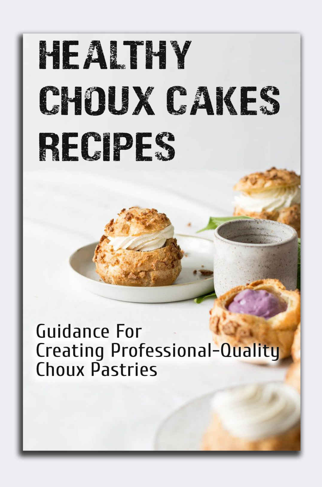 Healthy Choux Cakes Recipes Guidance For Creating Professionalquality Choux Pastries Pate A Choux Recipe Tamika Pruchnik