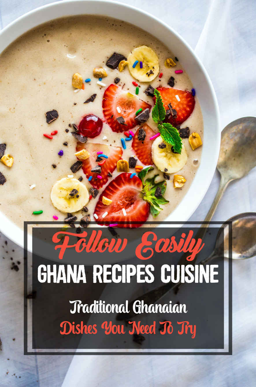 Follow Easily Ghana Recipes Cuisine Traditional Ghanaian Dishes You Need To Try Ghana Yummy Cuisine Hobert Legleiter