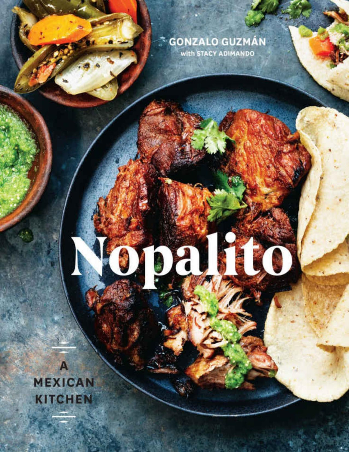 Nopalito A Mexican Kitchen Gonzalo Guzmán Stacy Adimando