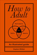 How To Adult An Illustrated Guide 1st Edition Stephen Wildish