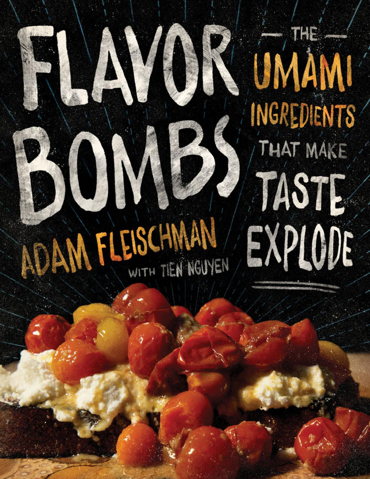 Flavor Bombs The Umami Ingredients That Make Taste Explode Adam Fleischman
