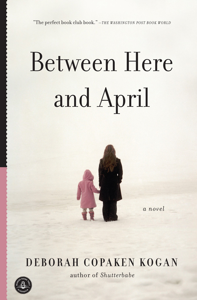 Between Here And April Deborah Copaken Kogan