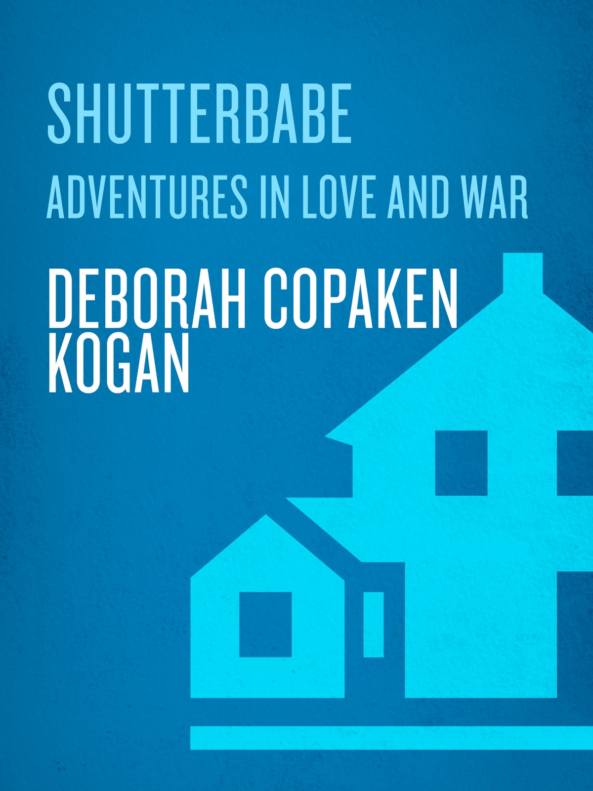 Shutterbabe Adventures In Love And War Deborah Copaken Kogan