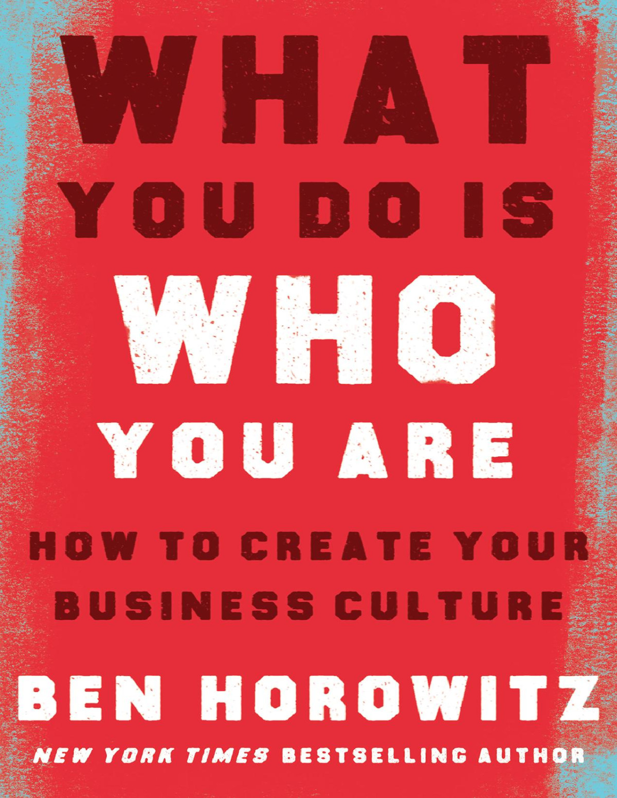 What You Do Is Who You Are Ben Horowitz