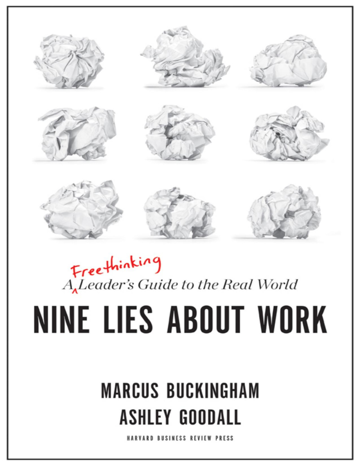 Nine Lies About Work A Freethinking Leaders Guide To The Real World Ashley Goodall Marcus Buckingham