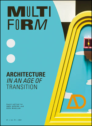 Multiform Architecture In An Age Of Transition Architectural Design 1st Edition Owen Hopkins