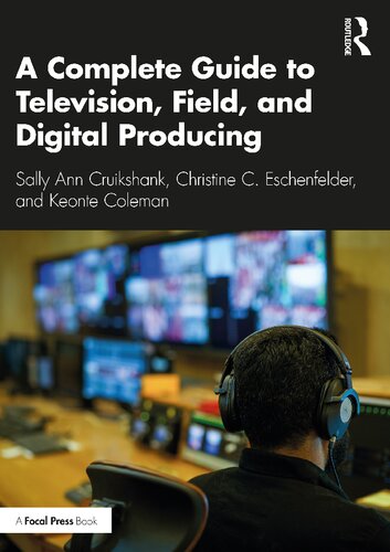 A A Complete Guide To Television Field And Digital Producing 1st Edition Cruikshank